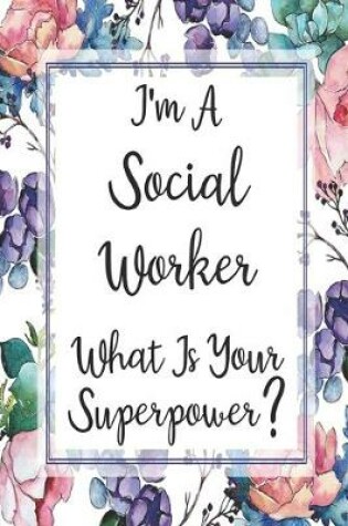 Cover of I'm A Social Worker What Is Your Superpower?