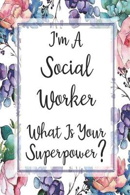Cover of I'm A Social Worker What Is Your Superpower?
