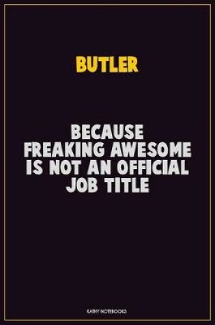 Cover of Butler, Because Freaking Awesome Is Not An Official Job Title