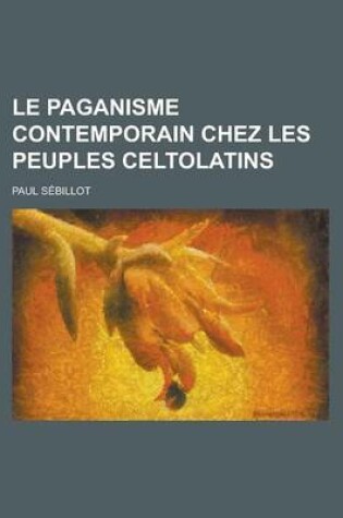 Cover of Le Paganisme Contemporain Chez Les Peuples Celtolatins