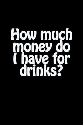 Book cover for How Much Money Do I Have for Drinks?