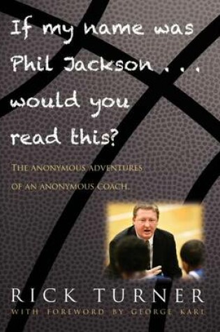 Cover of If My Name Was Phil Jackson... Would You Read This?