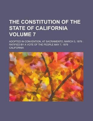 Book cover for The Constitution of the State of California; Adopted in Convention, at Sacramento, March 3, 1879