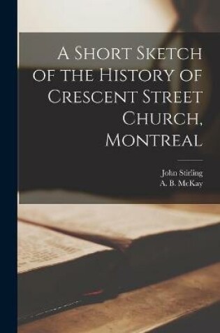 Cover of A Short Sketch of the History of Crescent Street Church, Montreal [microform]
