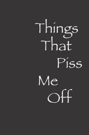 Cover of Things That Piss Me Off