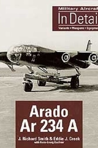 Cover of Arado Ar 234 A: Military Aircraft in Detail