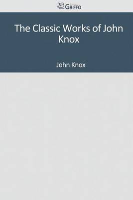 Book cover for The Classic Works of John Knox