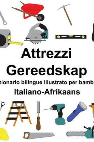 Cover of Italiano-Afrikaans Attrezzi/Gereedskap Dizionario bilingue illustrato per bambini
