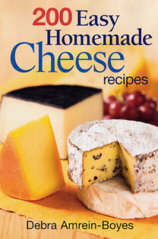 Cover of 200 Easy Home Made Cheese Recipes