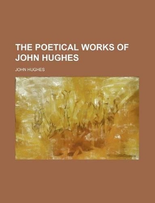 Book cover for The Poetical Works of John Hughes