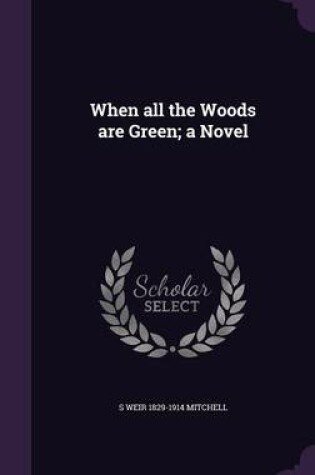 Cover of When All the Woods Are Green; A Novel