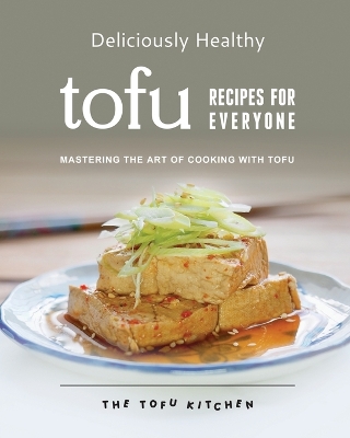 Book cover for Deliciously Healthy Tofu Recipes for Everyone
