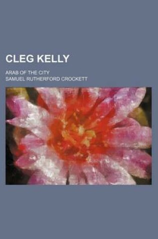 Cover of Cleg Kelly; Arab of the City