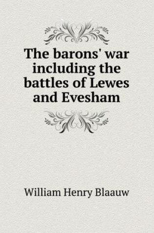 Cover of The barons' war including the battles of Lewes and Evesham