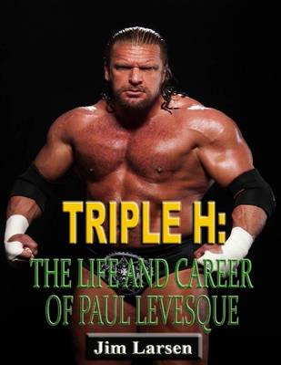 Book cover for Triple H: The Life and Career of Paul Levesque