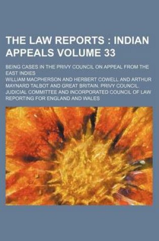 Cover of The Law Reports Volume 33; Indian Appeals. Being Cases in the Privy Council on Appeal from the East Indies