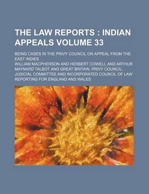 Book cover for The Law Reports Volume 33; Indian Appeals. Being Cases in the Privy Council on Appeal from the East Indies