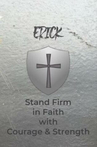 Cover of Erick Stand Firm in Faith with Courage & Strength