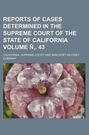 Cover of Reports of Cases Determined in the Supreme Court of the State of California Volume N . 43
