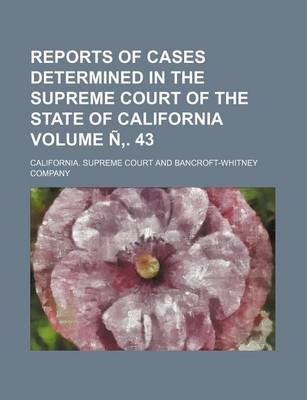 Book cover for Reports of Cases Determined in the Supreme Court of the State of California Volume N . 43