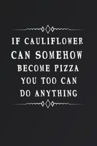 Cover of If Cauliflower Can Somehow Become Pizza You Too Can Do Anything