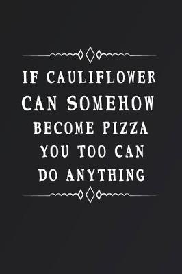 Book cover for If Cauliflower Can Somehow Become Pizza You Too Can Do Anything
