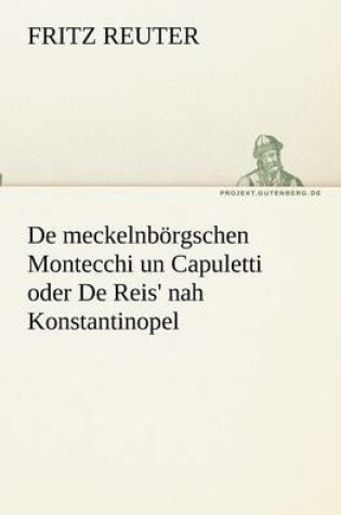 Cover of De meckelnbörgschen Montecchi un Capuletti oder De Reis' nah Konstantinopel