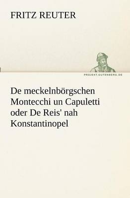 Book cover for De meckelnbörgschen Montecchi un Capuletti oder De Reis' nah Konstantinopel