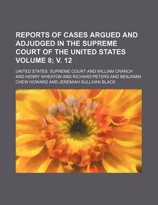 Book cover for Reports of Cases Argued and Adjudged in the Supreme Court of the United States Volume 8; V. 12