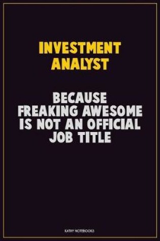 Cover of Investment Analyst, Because Freaking Awesome Is Not An Official Job Title