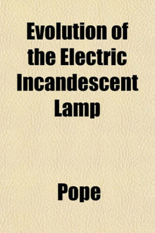 Cover of Evolution of the Electric Incandescent Lamp