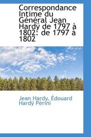 Cover of Correspondance Intime Du G N Ral Jean Hard de 1797 1802