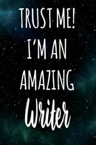 Cover of Trust Me! I'm An Amazing Writer