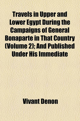 Book cover for Travels in Upper and Lower Egypt During the Campaigns of General Bonaparte in That Country (Volume 2); And Published Under His Immediate Patronage