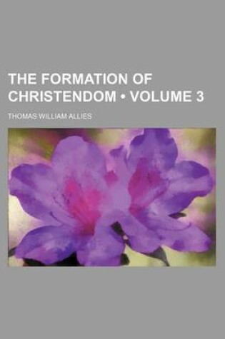 Cover of The Formation of Christendom (Volume 3)