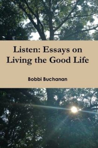 Cover of Listen: Essays on Living the Good Life