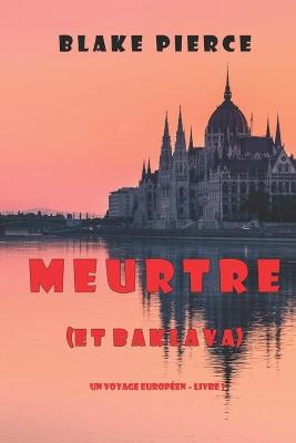 Book cover for Meurtre (et Baklava) (Un voyage européen - Livre 1)