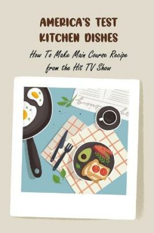 Cover of America's Test Kitchen Dishes