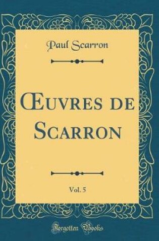 Cover of uvres de Scarron, Vol. 5 (Classic Reprint)