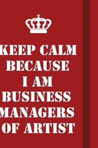 Cover of Keep Calm Because I Am Business Managers of Artist