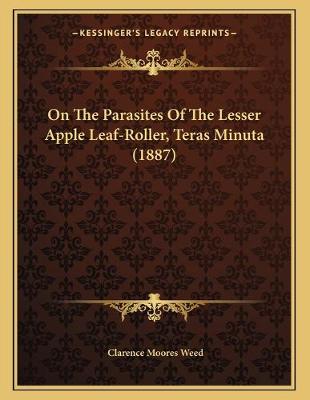 Book cover for On The Parasites Of The Lesser Apple Leaf-Roller, Teras Minuta (1887)