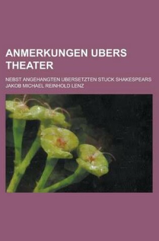 Cover of Anmerkungen Ubers Theater; Nebst Angehangten Ubersetzten Stuck Shakespears