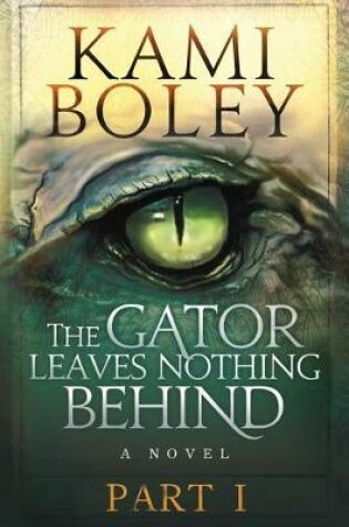 Cover of The Gator Leaves Nothing Behind - Part I