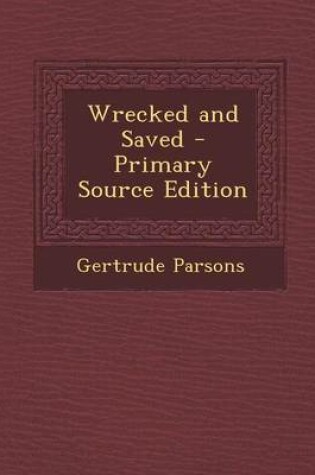 Cover of Wrecked and Saved - Primary Source Edition