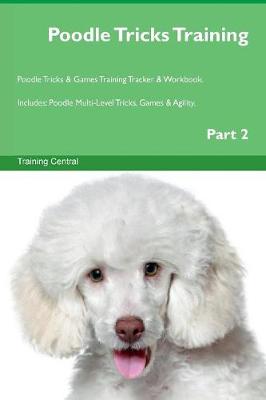 Book cover for Poodle Tricks Training Poodle Tricks & Games Training Tracker & Workbook. Includes