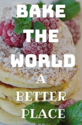Cover of Bake the World a Better Place