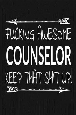Book cover for Fucking Awesome Counselor - Keep That Shit Up!