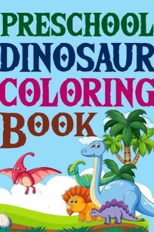Cover of Preschool Dinosaur Coloring Book