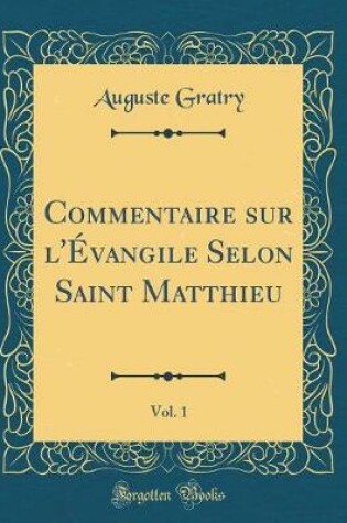 Cover of Commentaire Sur l'Évangile Selon Saint Matthieu, Vol. 1 (Classic Reprint)