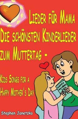 Cover of Lieder für Mama - Die schönsten Kinderlieder zum Muttertag - Kids Songs for a Happy Mother's Day